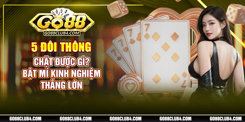 5 đôi thông chặt được gì