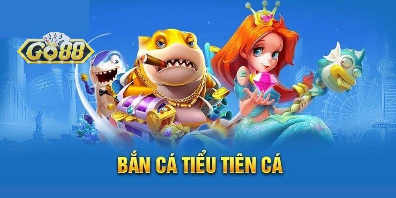 Giới thiệu game bắn cá tiểu tiên cá