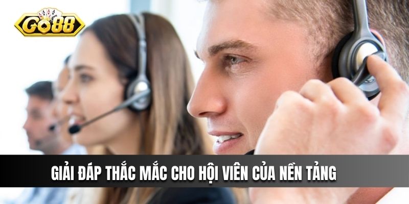 Giải đáp thắc mắc cho hội viên của nền tảng